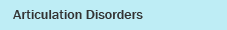 Articulation Disorders  