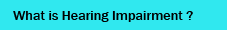What is Hearing Impairment ?