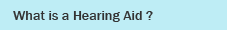 What is a Hearing Aid ?