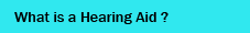 What is a Hearing Aid ?