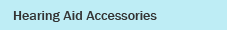 Hearing Aid Accessories